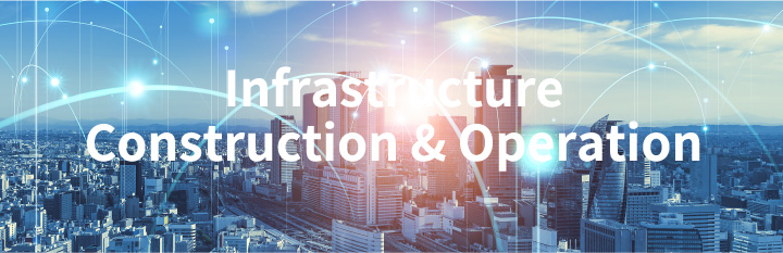 Infrastructure Construction & Operation